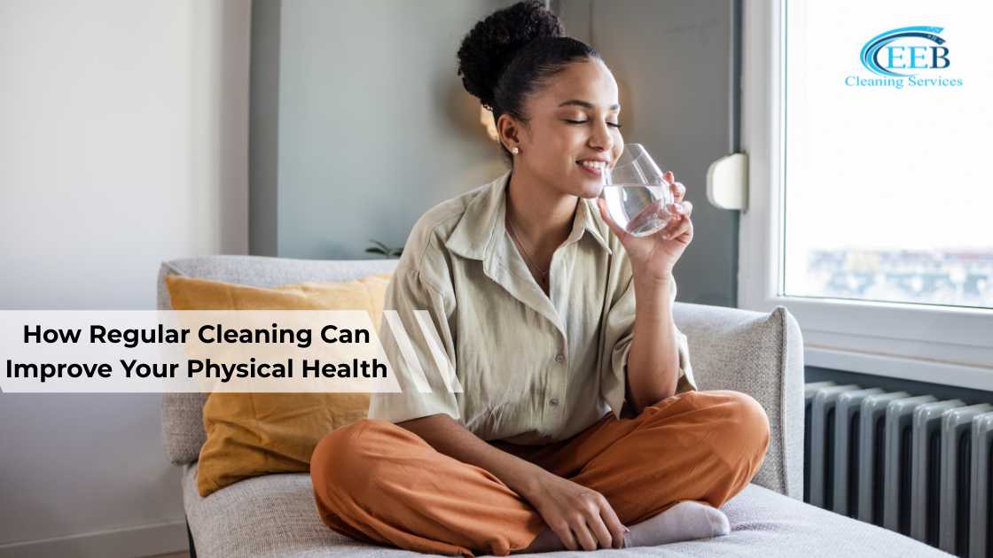 How Regular Cleaning Can Improve Your Physical Health