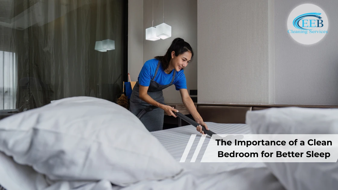 The Importance of a Clean Bedroom for Better Sleep