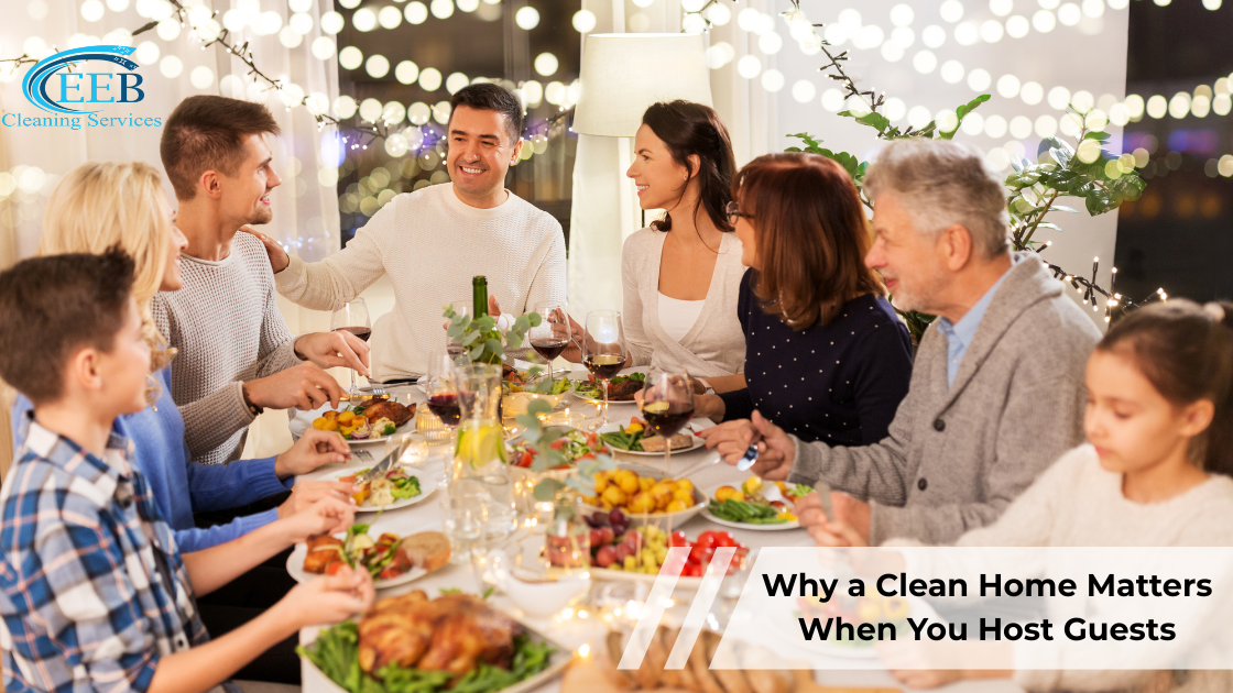 Why a Clean Home Matters When You Host Guests