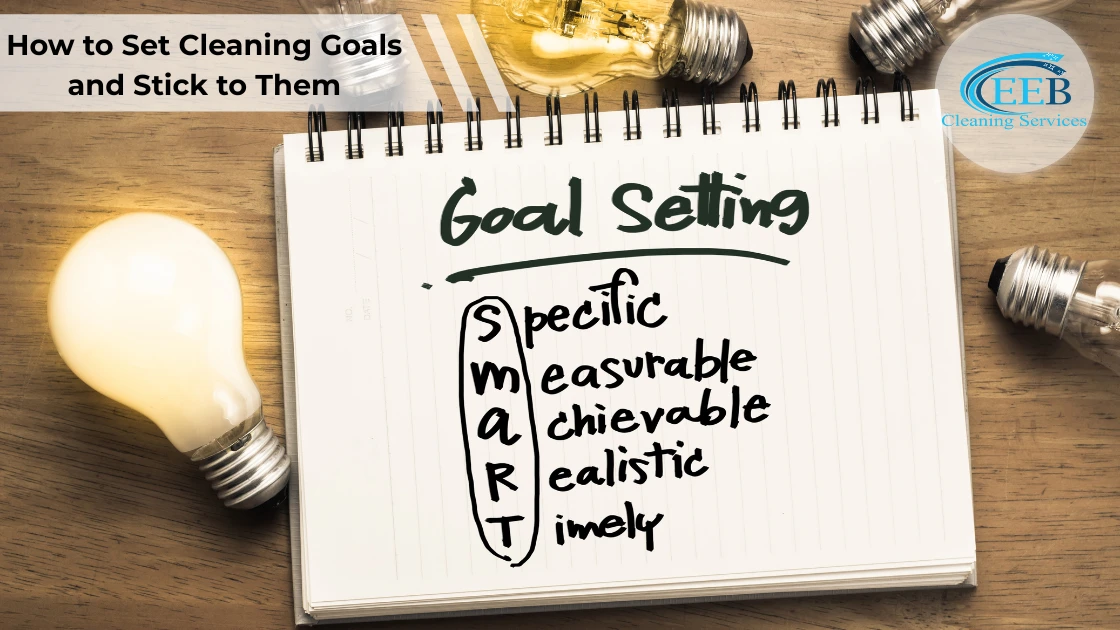 How to Set Cleaning Goals and Stick to Them