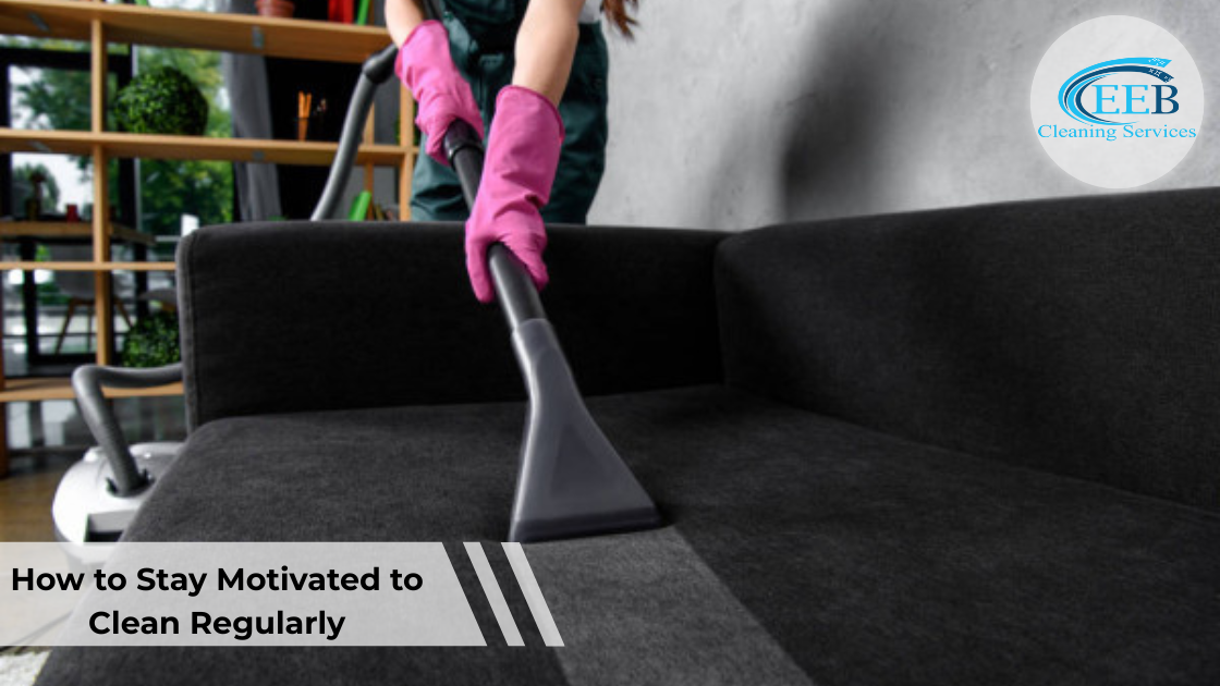 How to Stay Motivated to Clean Regularly