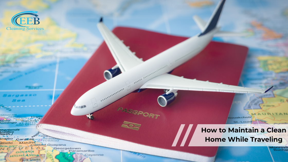 How to Maintain a Clean Home While Traveling