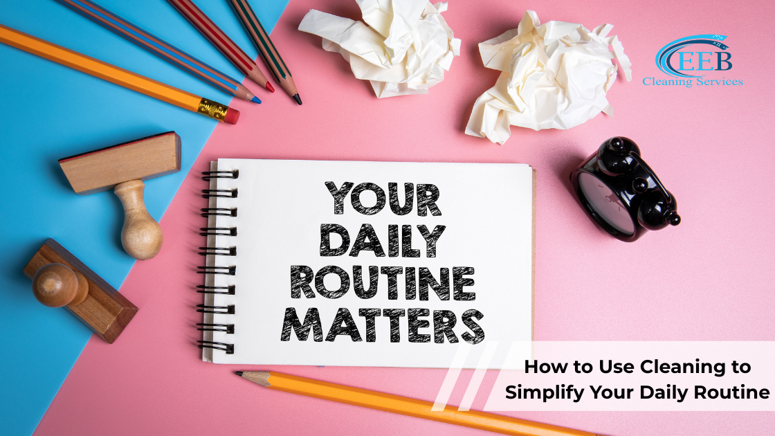 How to Use Cleaning to Simplify Your Daily Routine