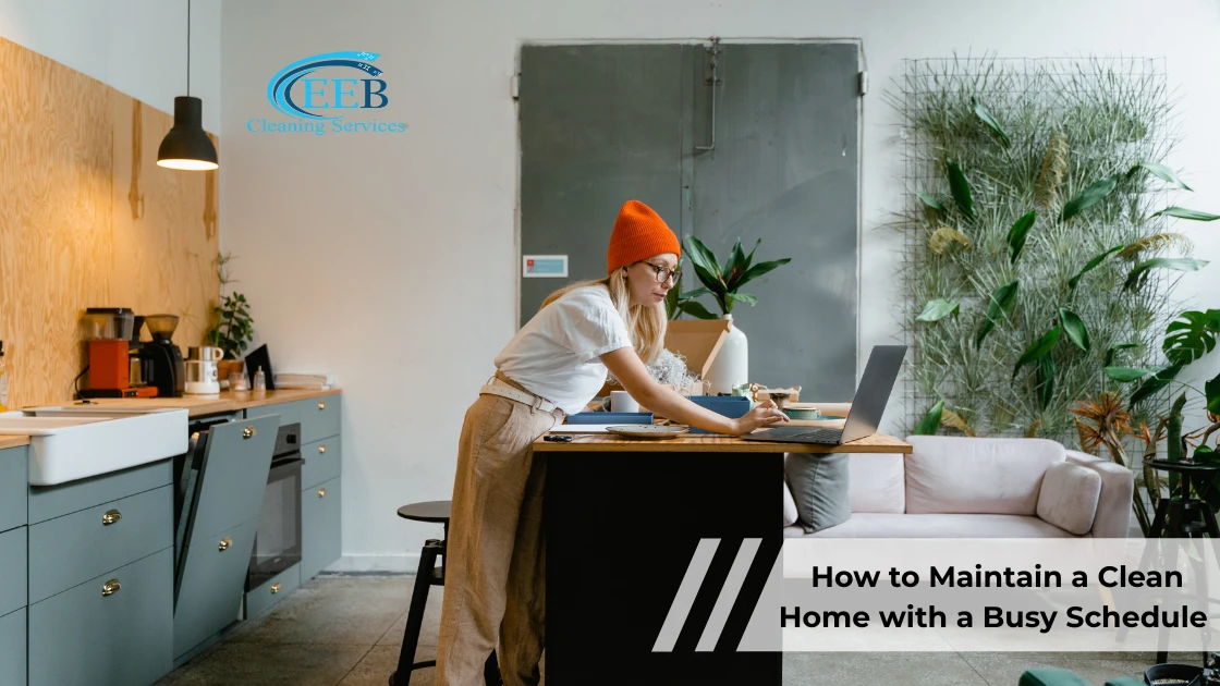 How to Maintain a Clean Home with a Busy Schedule