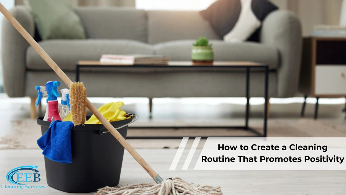 How to Create a Cleaning Routine That Promotes Positivity