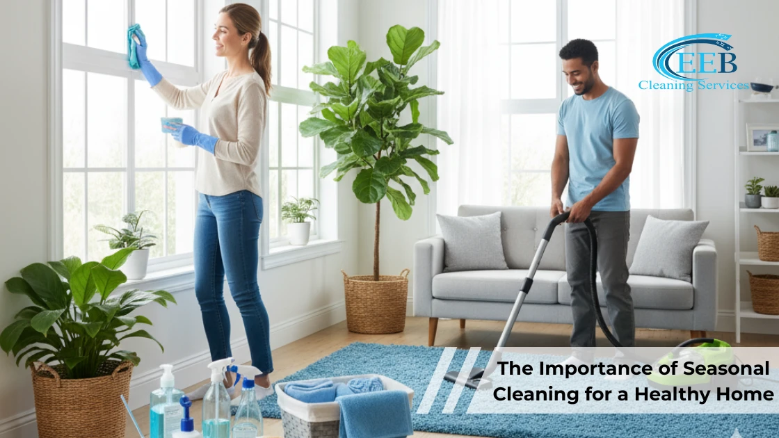 The Importance of Seasonal Cleaning for a Healthy Home