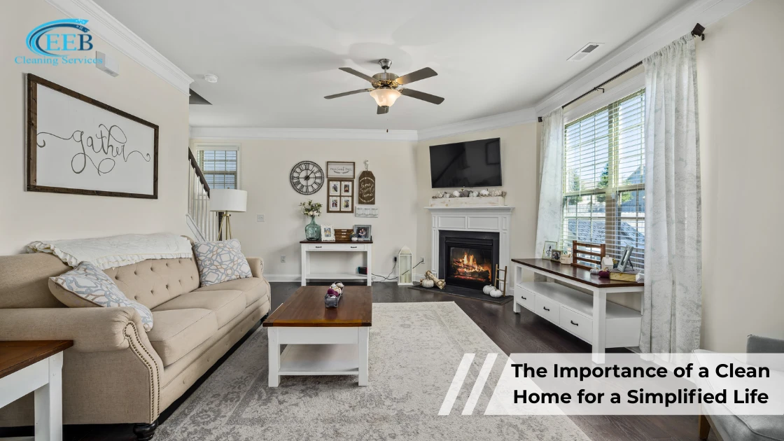 The Importance of a Clean Home for a Simplified Life