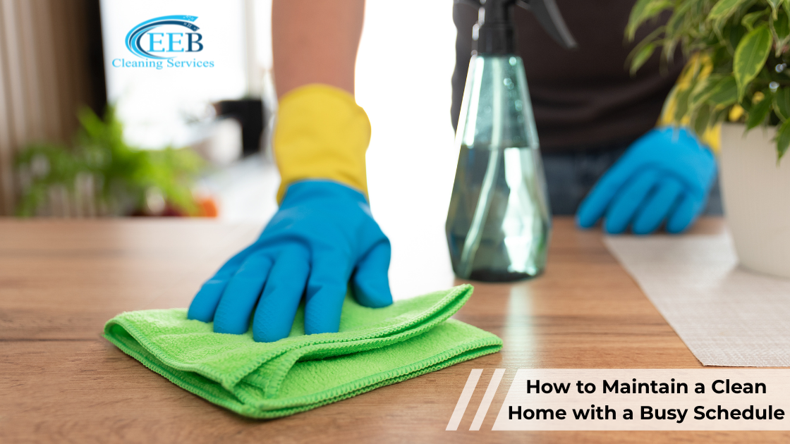 How to Maintain a Clean Home with a Busy Schedule}