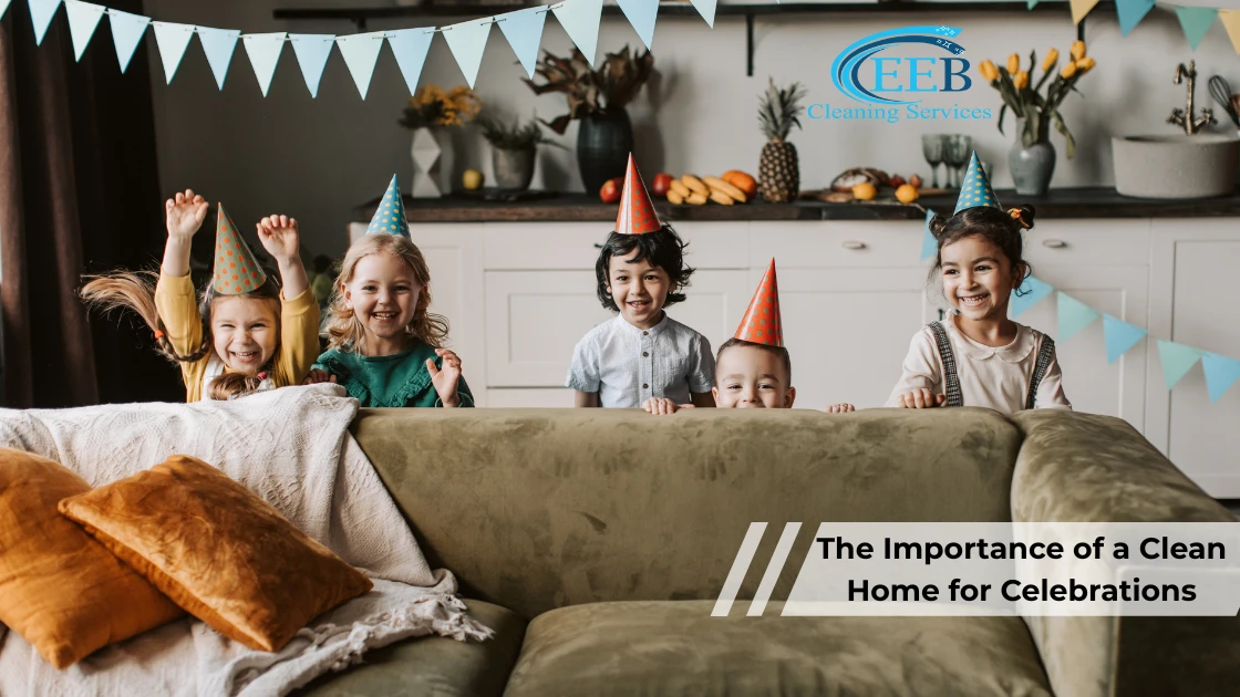 The Importance of a Clean Home for Celebrations