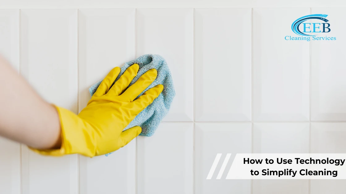 How to Use Technology to Simplify Cleaning