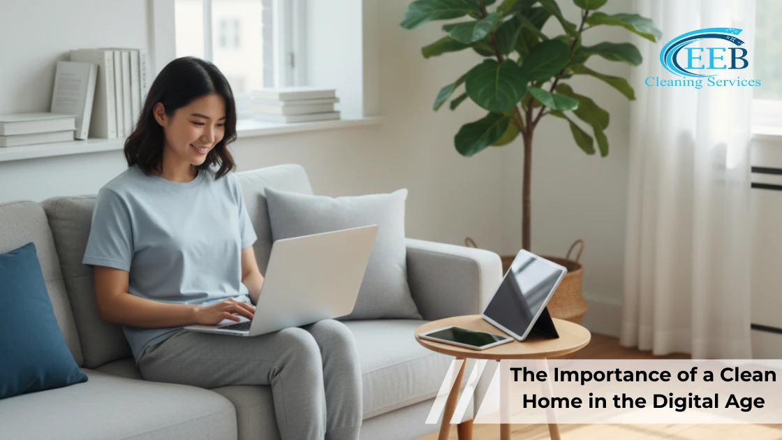 The Importance of a Clean Home in the Digital Age