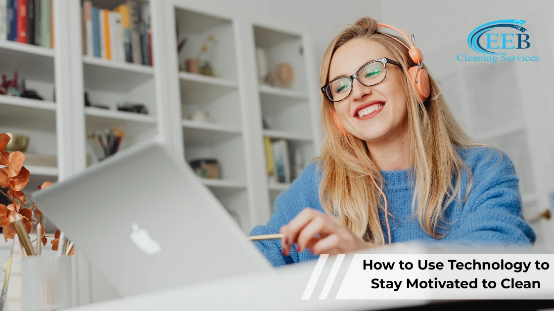 How to Use Technology to Stay Motivated to Clean