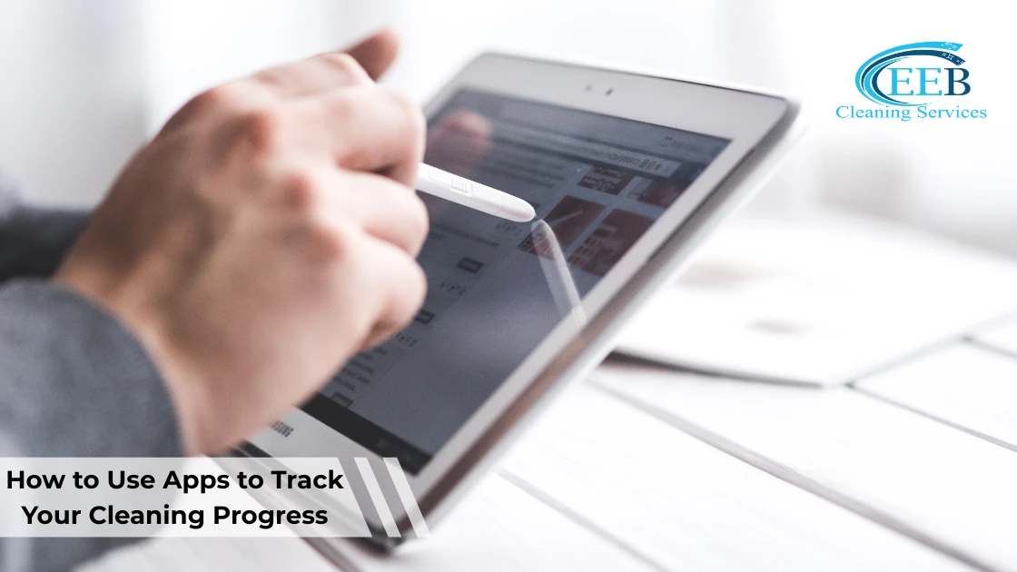 How to Use Apps to Track Your Cleaning Progress