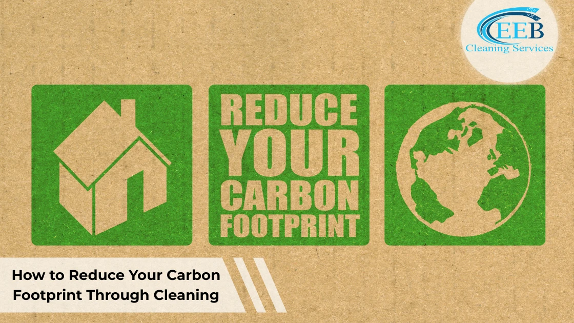 How to Reduce Your Carbon Footprint Through Cleaning