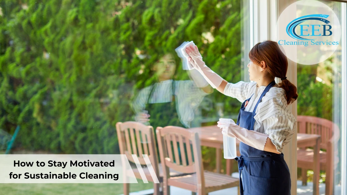How to Stay Motivated for Sustainable Cleaning: Turning Habit into Self-Care