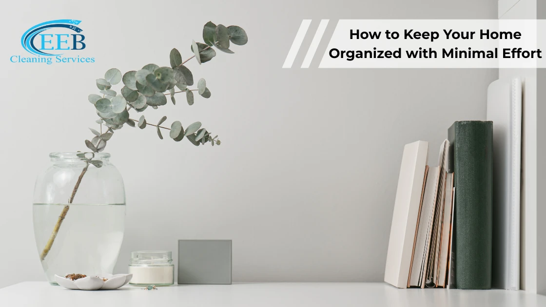 How to Keep Your Home Organized with Minimal Effort