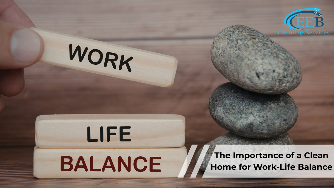 The Importance of a Clean Home for Work-Life Balance}