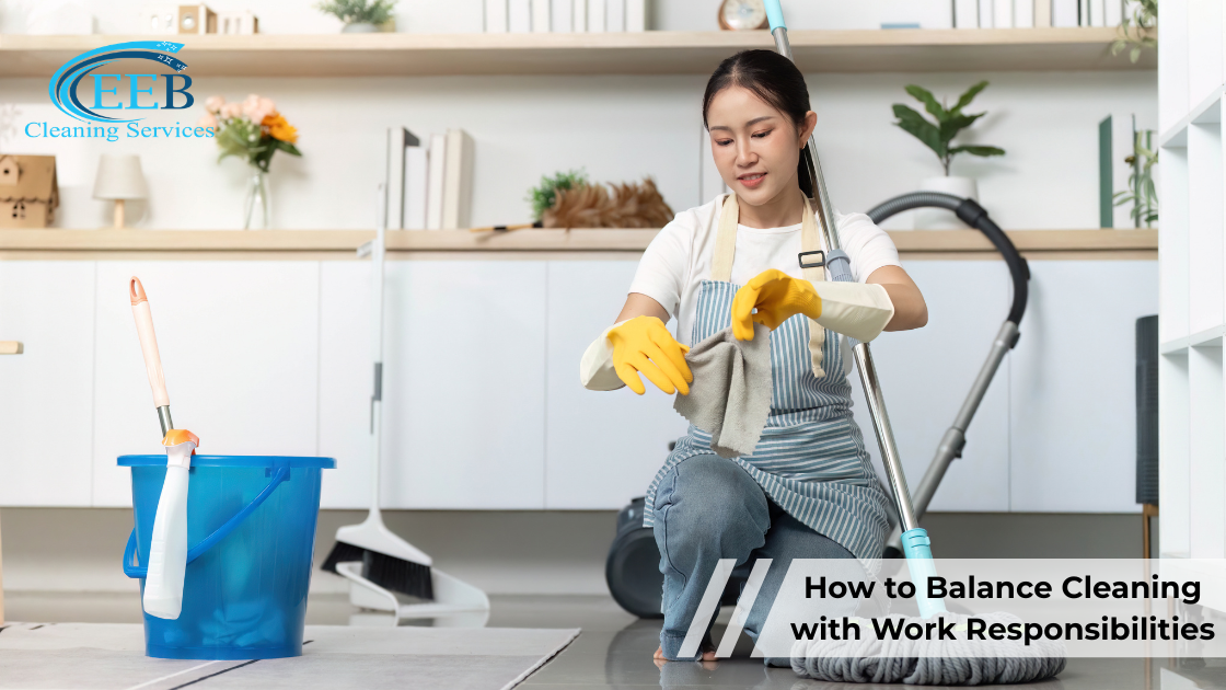 How to Balance Cleaning with Work Responsibilities}