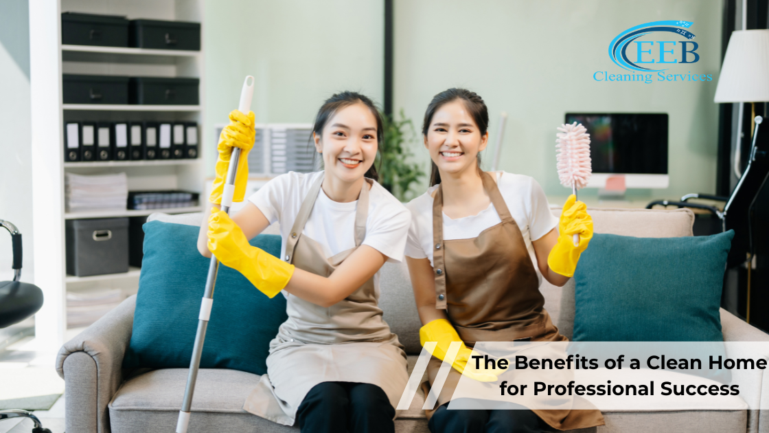 The Benefits of a Clean Home for Professional Success}