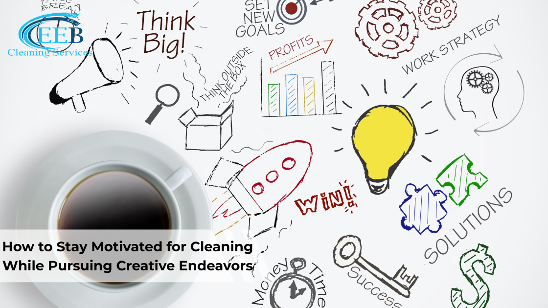 How to Stay Motivated for Cleaning While Pursuing Creative Endeavors}
