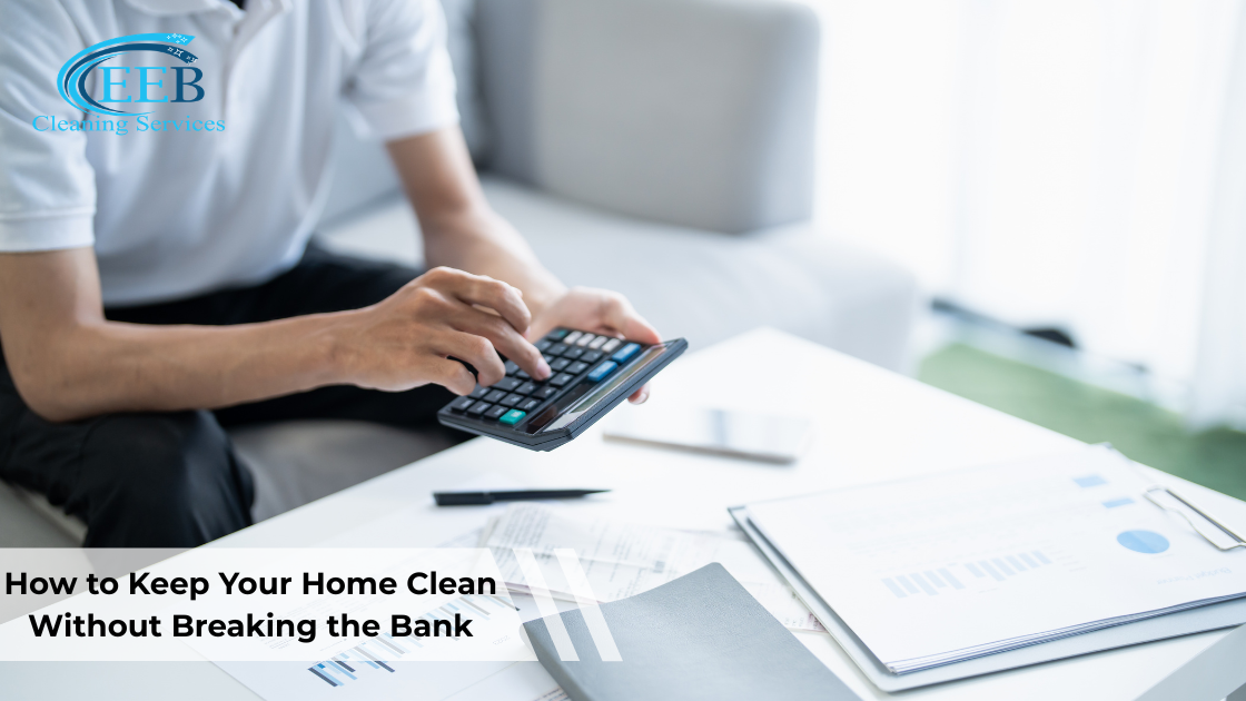How to Keep Your Home Clean Without Breaking the Bank